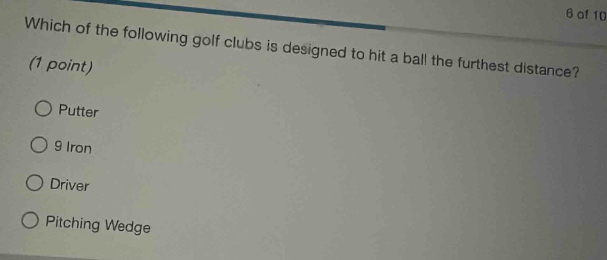 which of the following golf clubs is designed to hit a ball the furthest distance? (1 point)\nputter\n9 iron\ndriver\npitching wedge