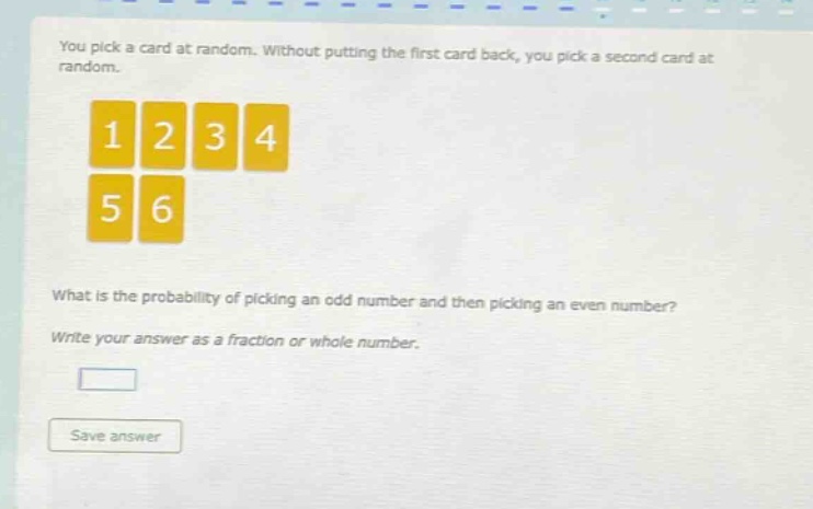 you pick a card at random. without putting the first card back, you pick a second card at random.\nwhat is the probability of picking an odd number and then picking an even number?\nwrite your answer as a fraction or whole number.