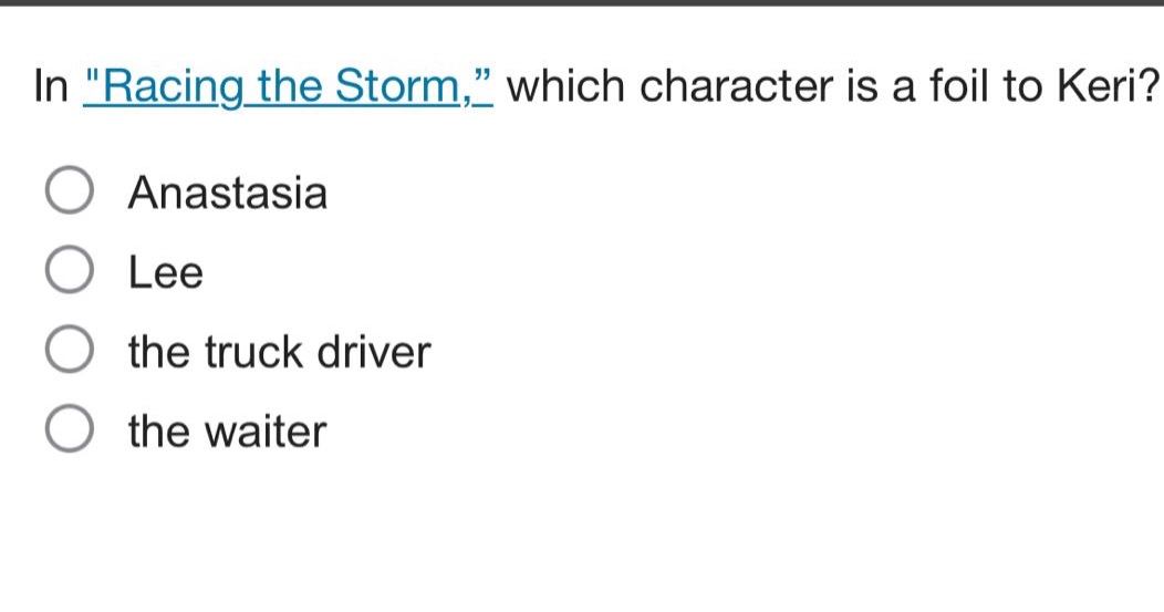 in \racing the storm,\ which character is a foil to keri?\nanastasia\nlee\nthe truck driver\nthe waiter