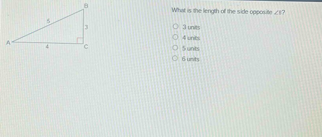 what is the length of the side opposite ∠b?\n3 units\n4 units\n5 units\n6 units