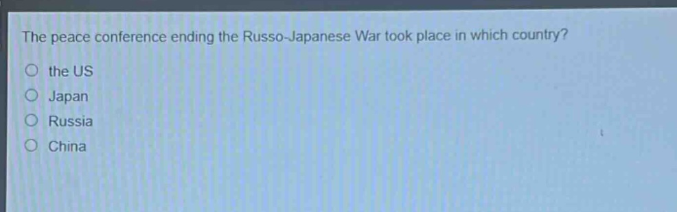 the peace conference ending the russo - japanese war took place in which country?\no the us\no japan\no russia\no china