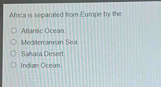 africa is separated from europe by the\natlantic ocean.\nmediterranean sea.\nsahara desert.\nindian ocean.