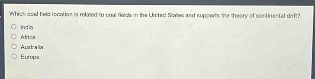 which coal field location is related to coal fields in the united states and supports the theory of continental drift?\nindia\nafrica\naustralia\neurope