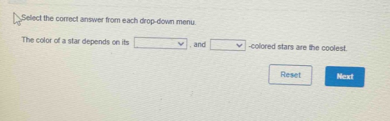 select the correct answer from each drop - down menu. the color of a star depends on its, and - colored stars are the coolest.