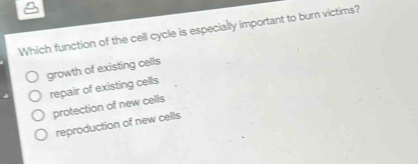 which function of the cell cycle is especially important to burn victims?\ngrowth of existing cells\nrepair of existing cells\nprotection of new cells\nreproduction of new cells