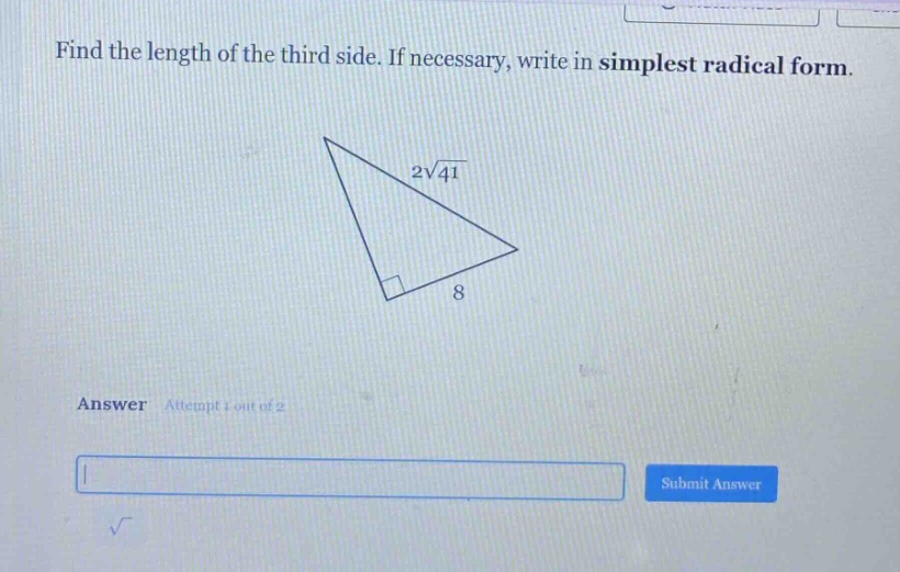 find the length of the third side. if necessary, write in simplest radical form.\nanswer attempt 1 out of 2