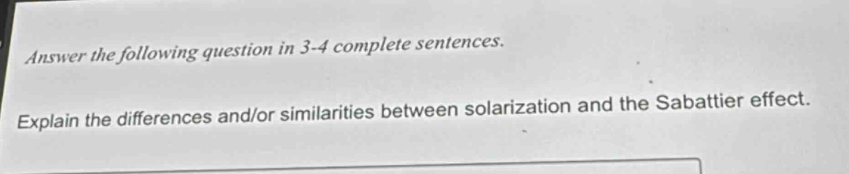 answer the following question in 3 - 4 complete sentences. explain the differences and/or similarities between solarization and the sabattier effect.