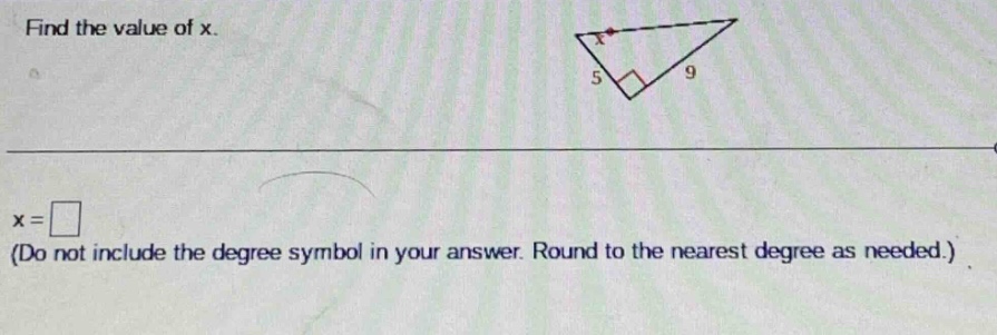 find the value of x.\nx = \n(do not include the degree symbol in your answer. round to the nearest degree as needed.)
