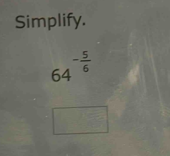 simplify.\n64^{-\frac{5}{6}}