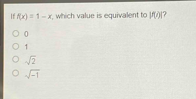 if $f(x)=1 - x$, which value is equivalent to $|f(i)|$?\n0\n1\n$sqrt{2}$\n$sqrt{-1}$
