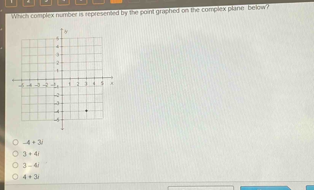 which complex number is represented by the point graphed on the complex plane below?\n-4 + 3i\n3 + 4i\n3 - 4i\n4 + 3i