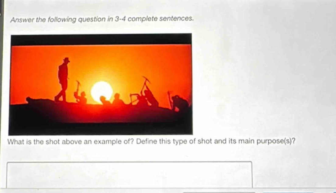 answer the following question in 3 - 4 complete sentences. what is the shot above an example of? define this type of shot and its main purpose(s)?