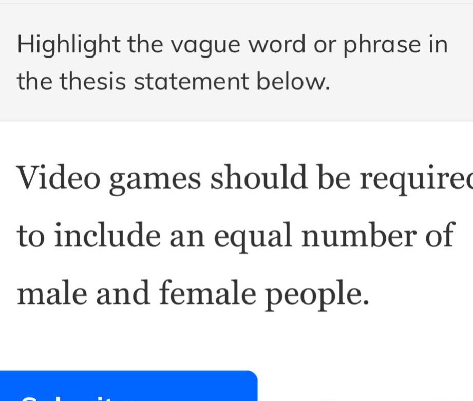 highlight the vague word or phrase in the thesis statement below.\nvideo games should be required to include an equal number of male and female people.