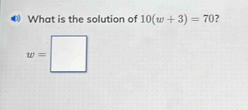 what is the solution of 10(w + 3) = 70?\nw =