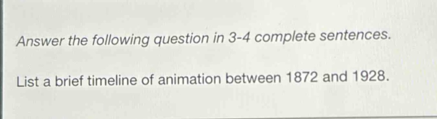 answer the following question in 3 - 4 complete sentences. list a brief timeline of animation between 1872 and 1928.