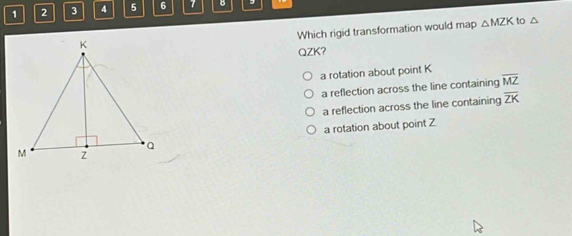 which rigid transformation would map △mzk to △qzk?\n a rotation about point k\n a reflection across the line containing mz\n a reflection across the line containing zk\n a rotation about point z
