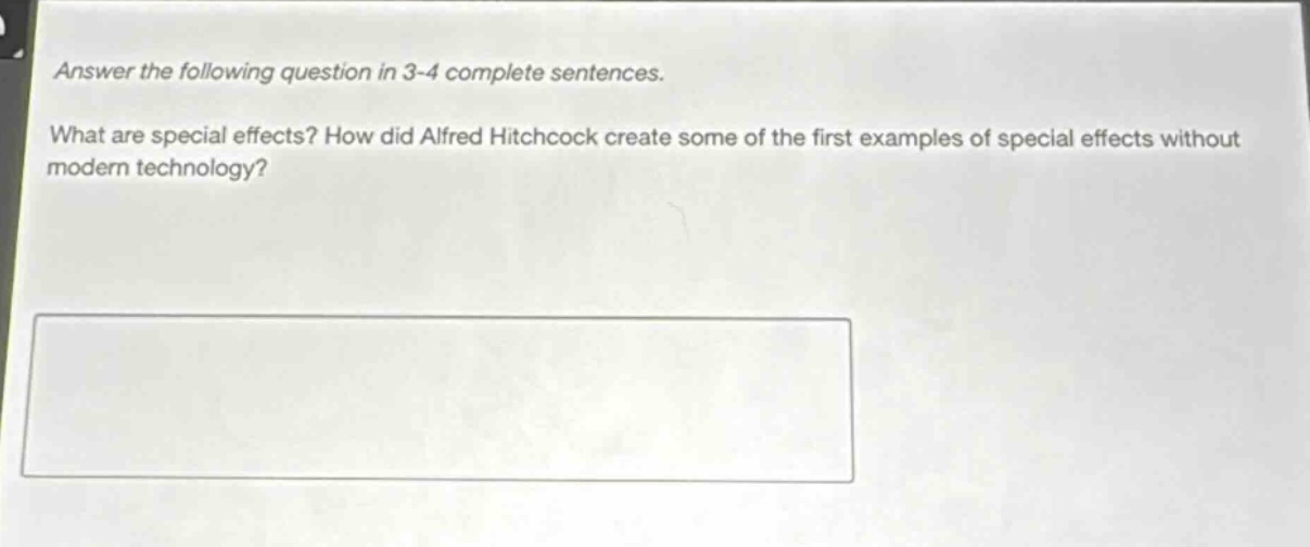 answer the following question in 3 - 4 complete sentences. what are special effects? how did alfred hitchcock create some of the first examples of special effects without modern technology?