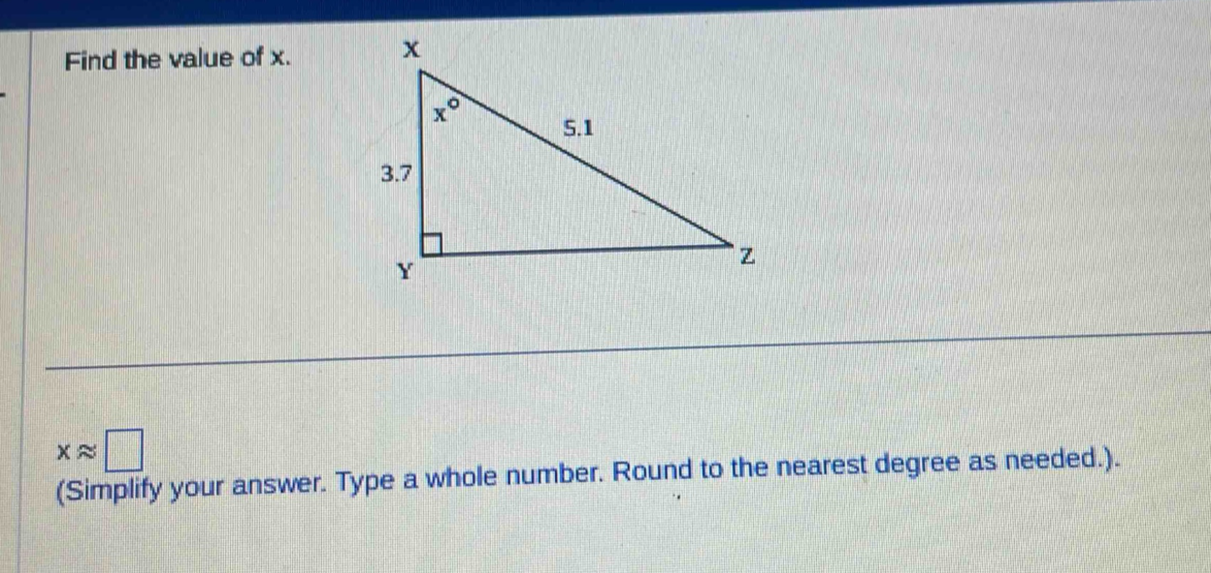 find the value of x.\nx≈\n(simplify your answer. type a whole number. round to the nearest degree as needed.)