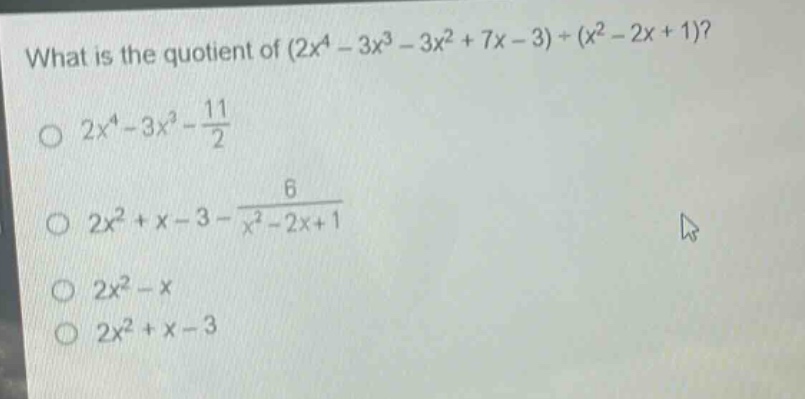 what is the quotient of $(2x^{4}-3x^{3}-3x^{2}+7x - 3)div(x^{2}-2x + 1)$?\n$2x^{4}-3x^{3}-\frac{11}{2}$\n$2x^{2}+x - 3-\frac{6}{x^{2}-2x + 1}$\n$2x^{2}-x$\n$2x^{2}+x - 3$