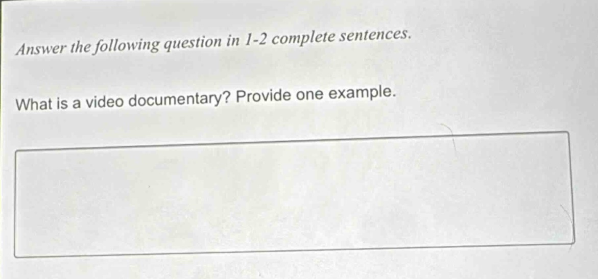 answer the following question in 1 - 2 complete sentences. what is a video documentary? provide one example.