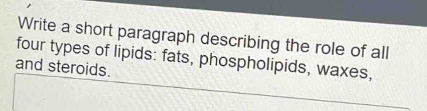 write a short paragraph describing the role of all four types of lipids: fats, phospholipids, waxes, and steroids.