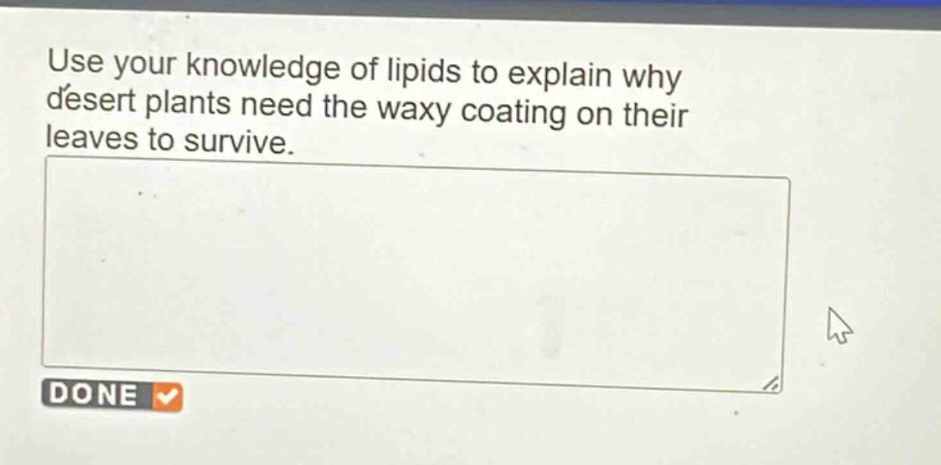 use your knowledge of lipids to explain why desert plants need the waxy coating on their leaves to survive.