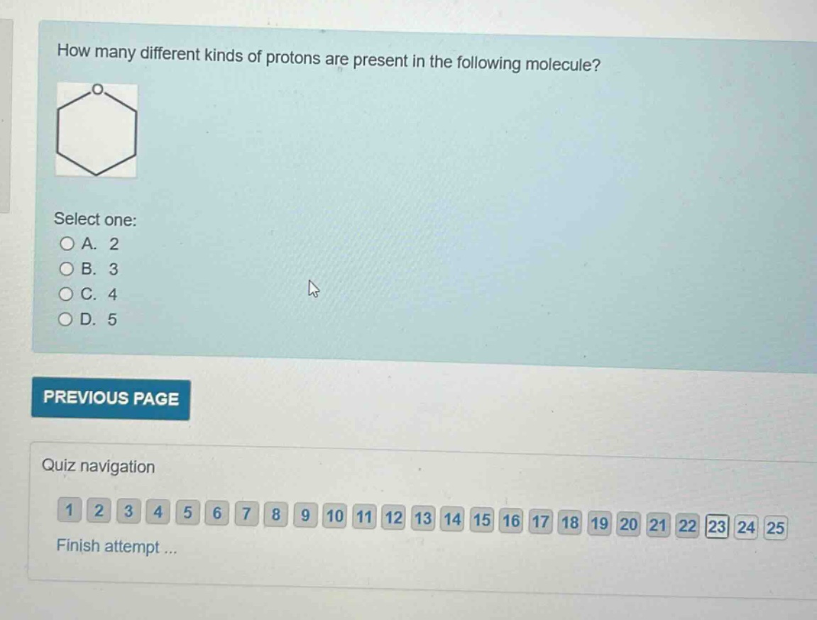 how many different kinds of protons are present in the following molecule? select one: a. 2 b. 3 c. 4 d. 5