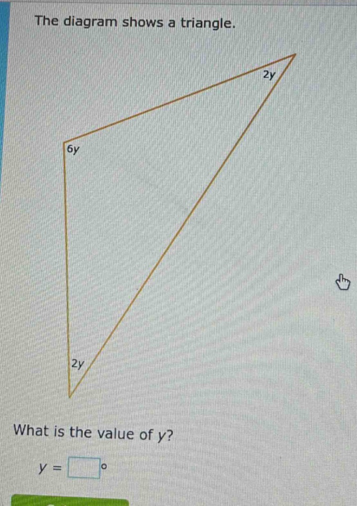 the diagram shows a triangle. what is the value of y? y = □°