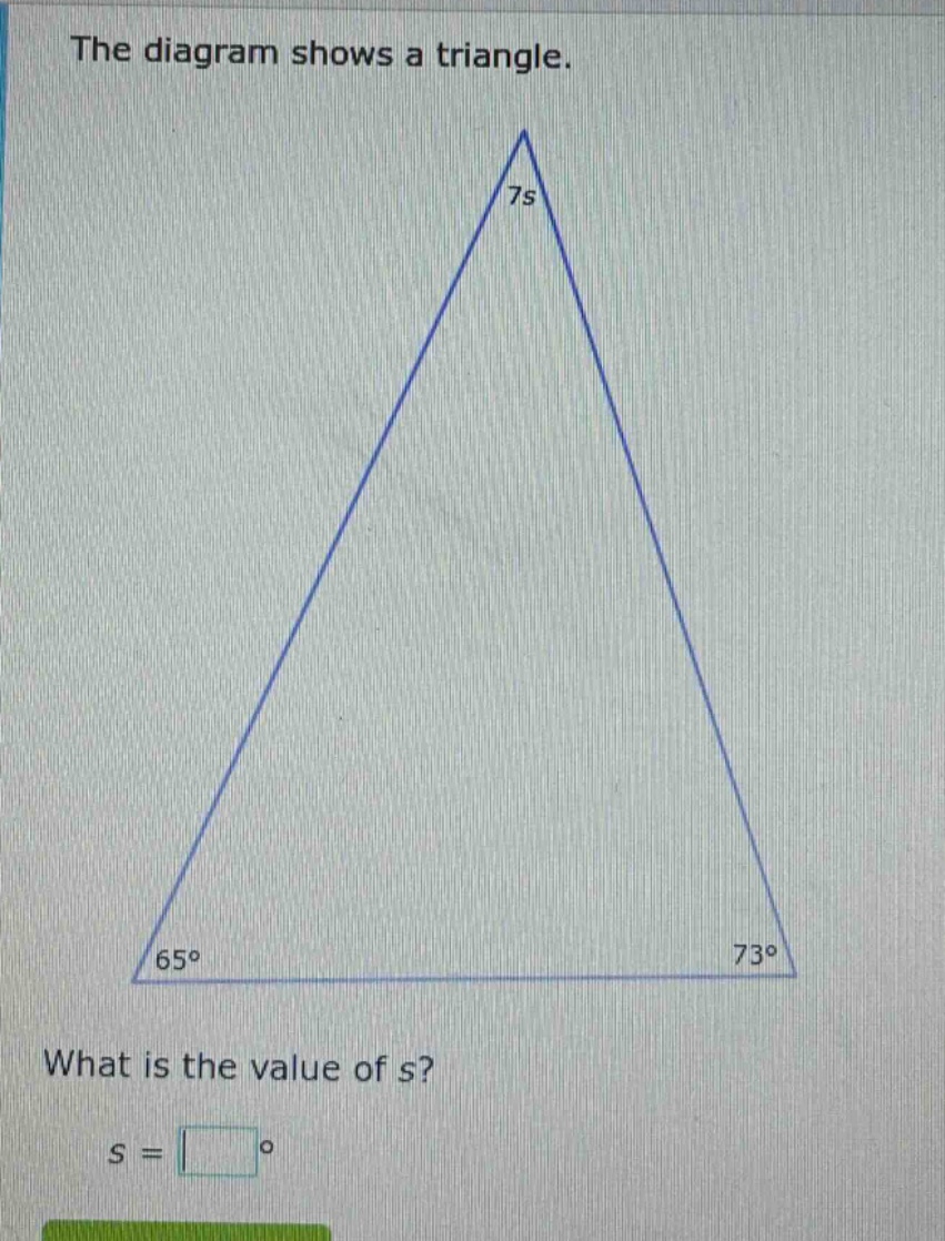 the diagram shows a triangle. what is the value of s? s = □°