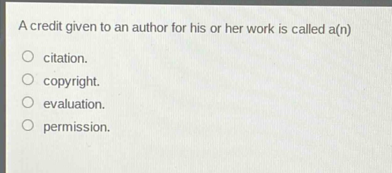 a credit given to an author for his or her work is called a(n)\ncitation.\ncopyright.\nevaluation.\npermission.