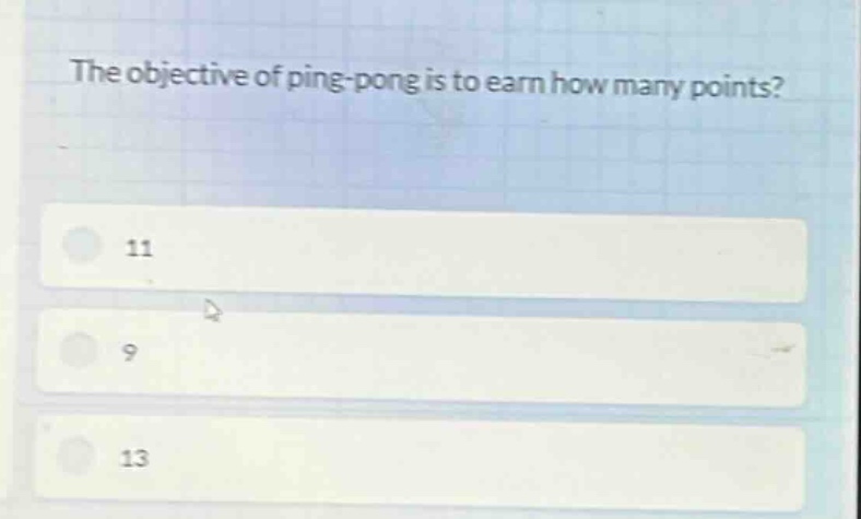 the objective of ping - pong is to earn how many points?\n11\n9\n13