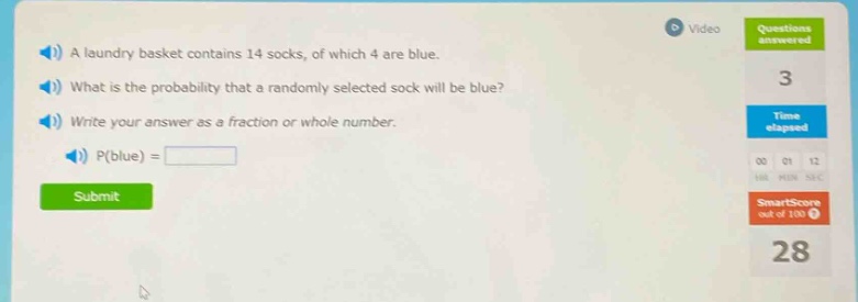 a laundry basket contains 14 socks, of which 4 are blue. what is the probability that a randomly selected sock will be blue? write your answer as a fraction or whole number. p(blue) =