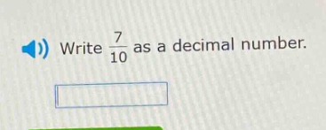 write $\frac{7}{10}$ as a decimal number.