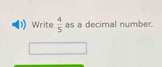 write $\frac{4}{5}$ as a decimal number.
