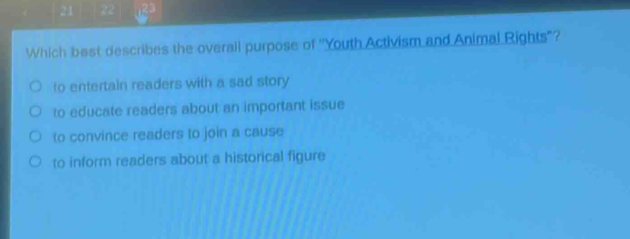 which best describes the overall purpose of \youth activism and animal rights\?\n to entertain readers with a sad story\n to educate readers about an important issue\n to convince readers to join a cause\n to inform readers about a historical figure
