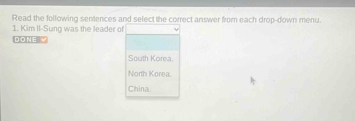 read the following sentences and select the correct answer from each drop - down menu. 1. kim il - sung was the leader of south korea. north korea. china.