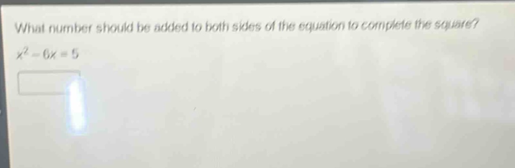 what number should be added to both sides of the equation to complete the square?\n$x^{2}-6x = 5$