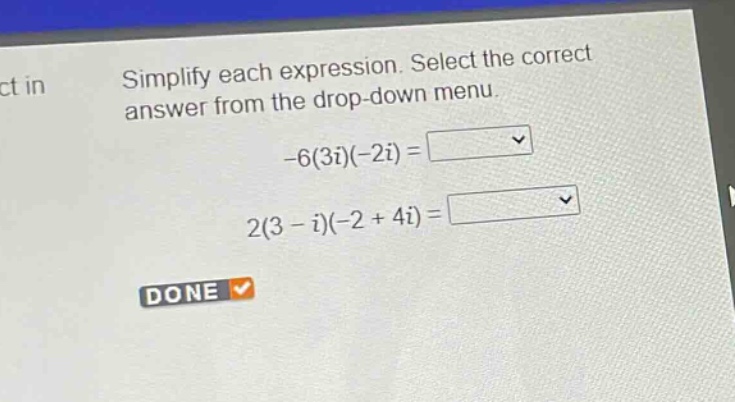 simplify each expression. select the correct answer from the drop - down menu.\n-6(3i)(-2i)=\n2(3 - i)(-2 + 4i)=