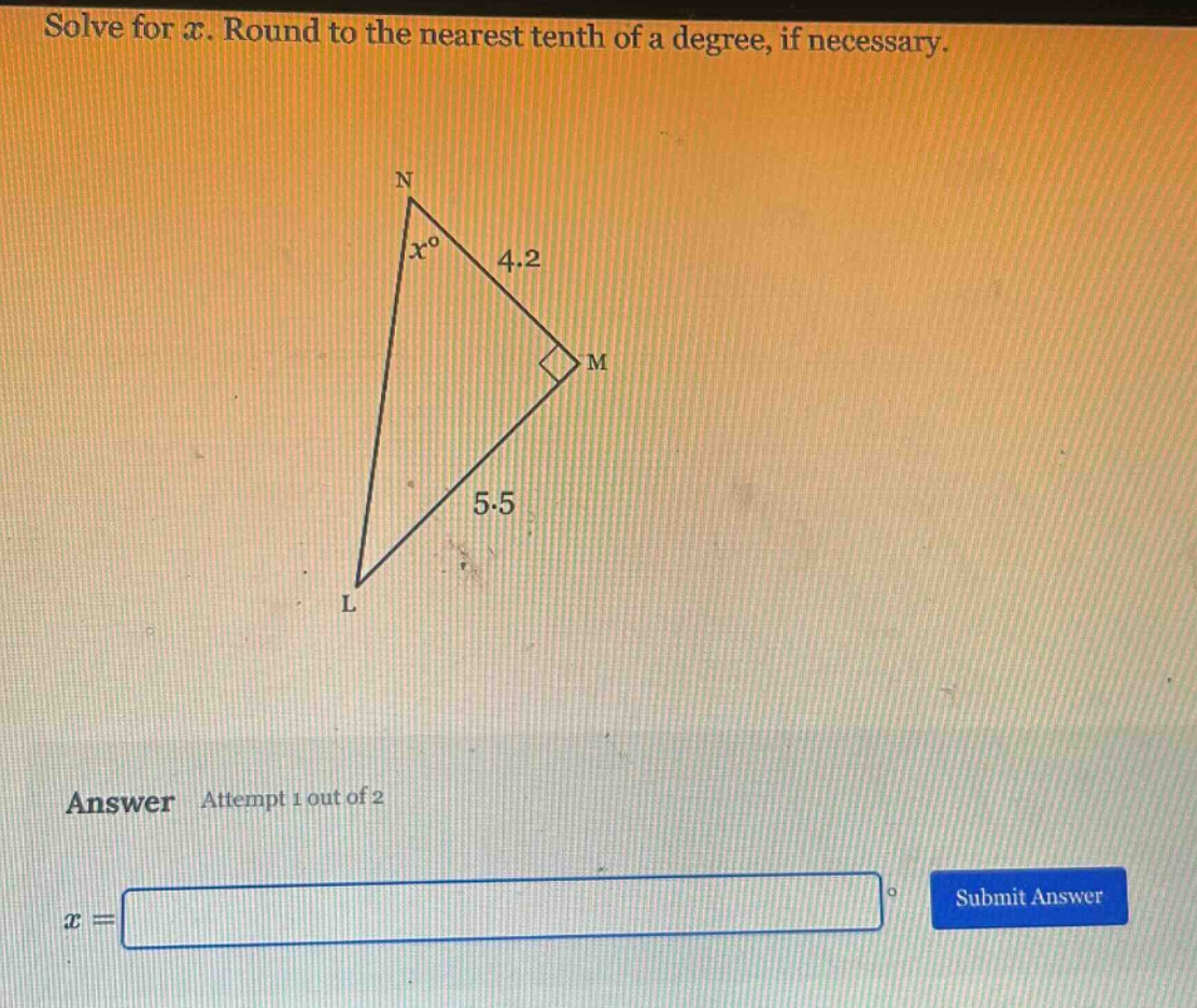 solve for (x). round to the nearest tenth of a degree, if necessary.\nanswer attempt 1 out of 2\n(x=)