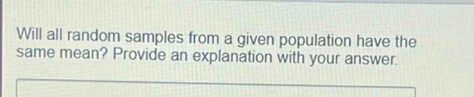 will all random samples from a given population have the same mean? provide an explanation with your answer.
