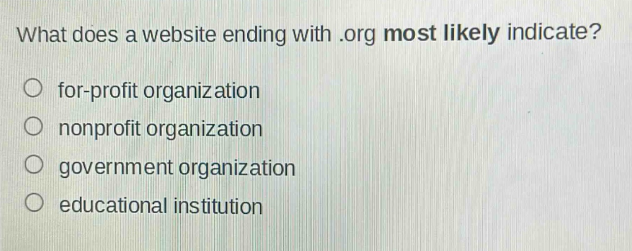 what does a website ending with .org most likely indicate?\nfor - profit organization\nnonprofit organization\ngovernment organization\neducational institution