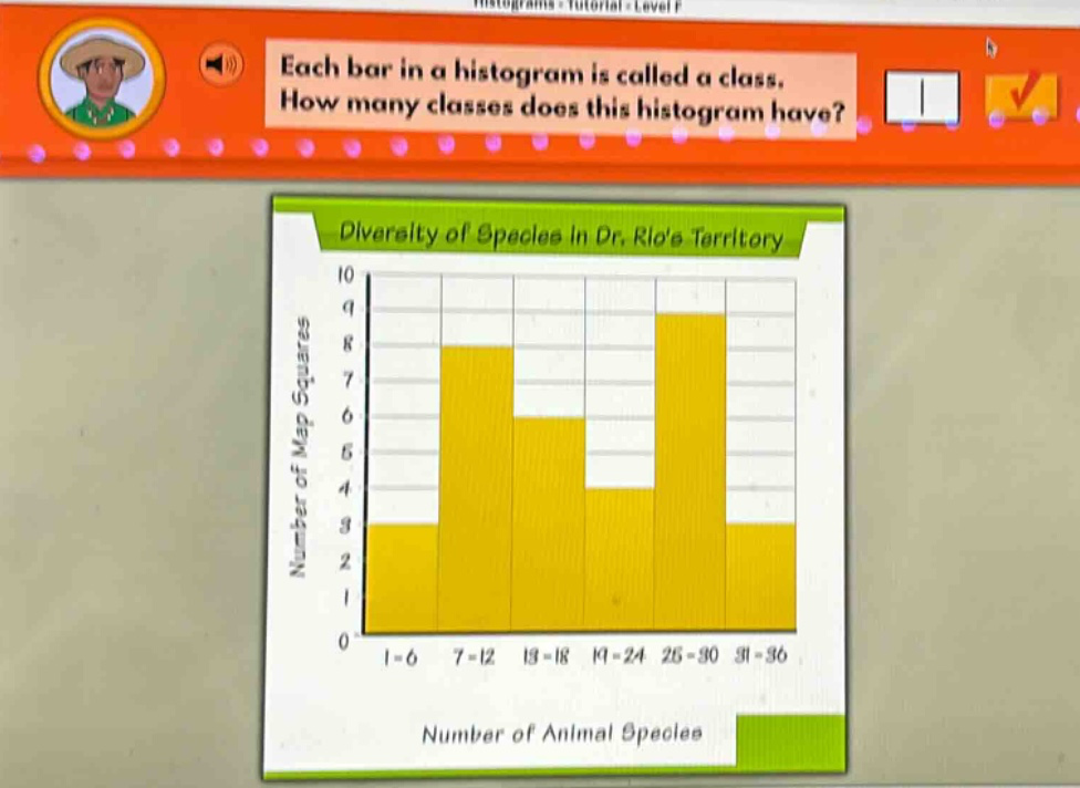 each bar in a histogram is called a class. how many classes does this histogram have? diversity of species in dr. rios territory number of map squares 10 9 8 7 6 5 4 3 2 1 0 1 - 6 7 - 12 13 - 18 19 - 24 25 - 30 31 - 36 number of animal species