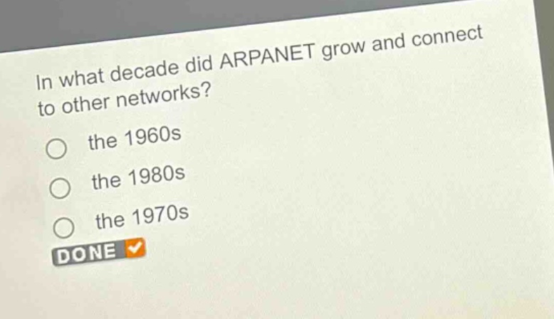 in what decade did arpanet grow and connect to other networks?\no the 1960s\no the 1980s\no the 1970s\ndone