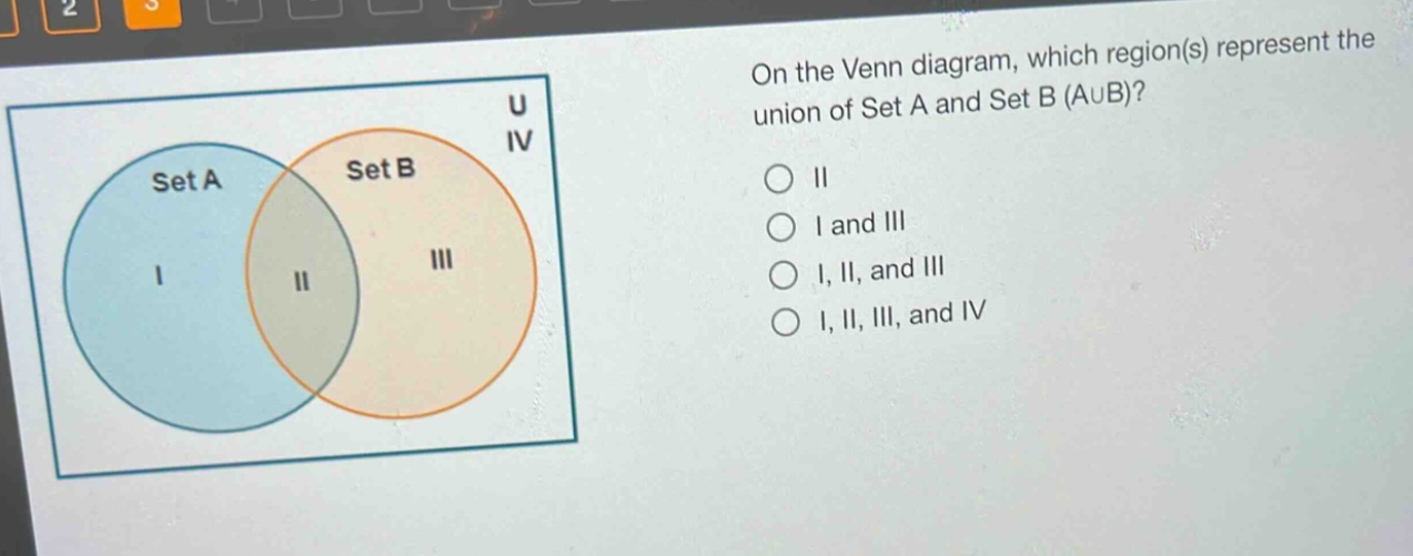 on the venn diagram, which region(s) represent the union of set a and set b (a∪b)?\nii\ni and iii\ni, ii, and iii\ni, ii, iii, and iv