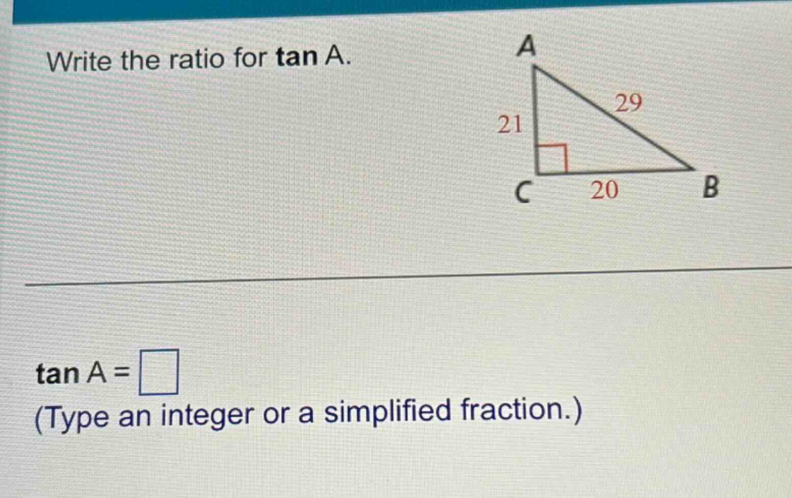 write the ratio for tan a.\ntan a = \n(type an integer or a simplified fraction.)
