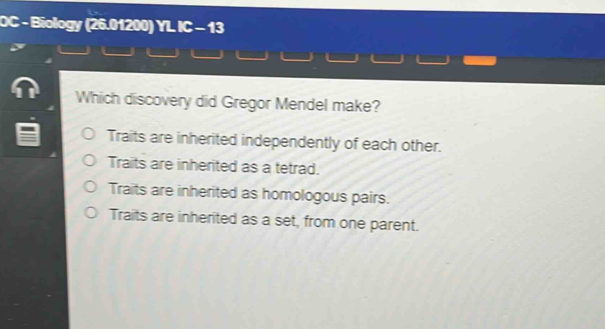 which discovery did gregor mendel make?\ntraits are inherited independently of each other.\ntraits are inherited as a tetrad.\ntraits are inherited as homologous pairs.\ntraits are inherited as a set, from one parent.