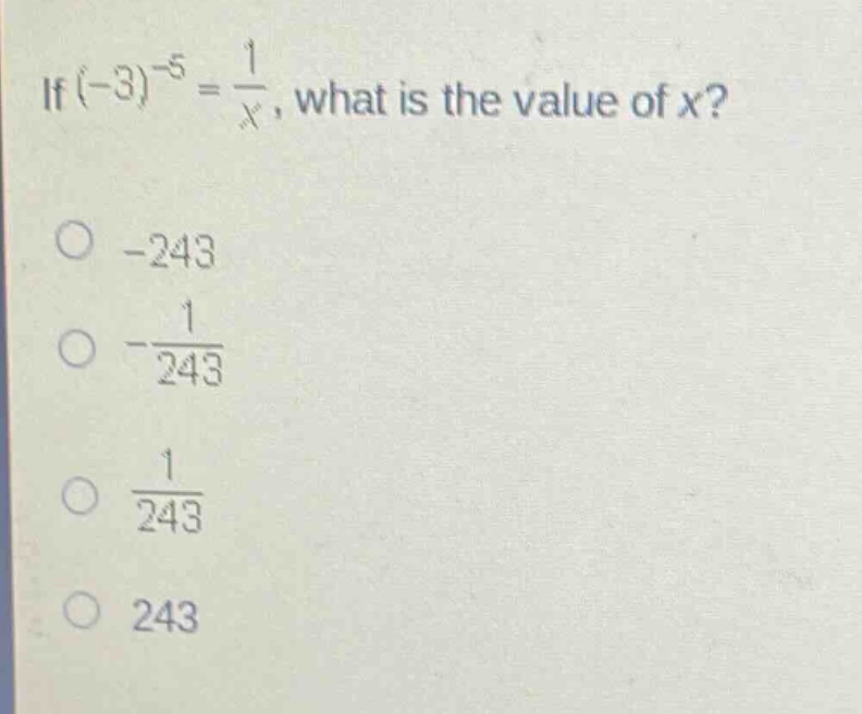 if $(-3)^{-5}=\frac{1}{x}$, what is the value of $x$?\n-243\n$-\frac{1}{243}$\n$\frac{1}{243}$\n243
