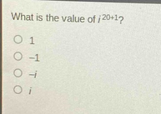 what is the value of $i^{20 + 1}$?\n1\n-1\n-i\ni