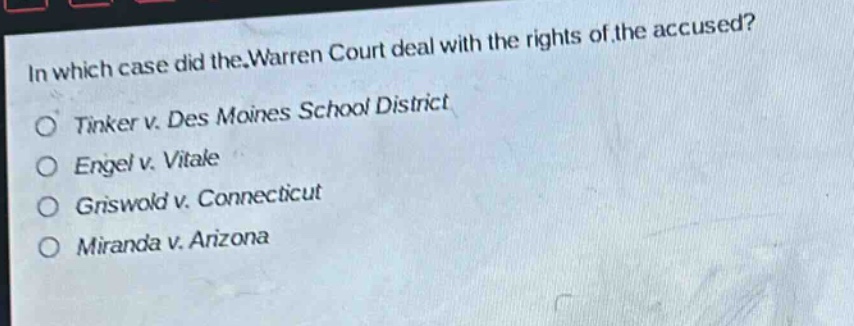 in which case did the warren court deal with the rights of the accused?\ntinker v. des moines school district\nengel v. vitale\ngriswold v. connecticut\nmiranda v. arizona