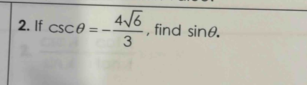 2. if $csc\theta =-\frac{4sqrt{6}}{3}$, find $sin\theta$.